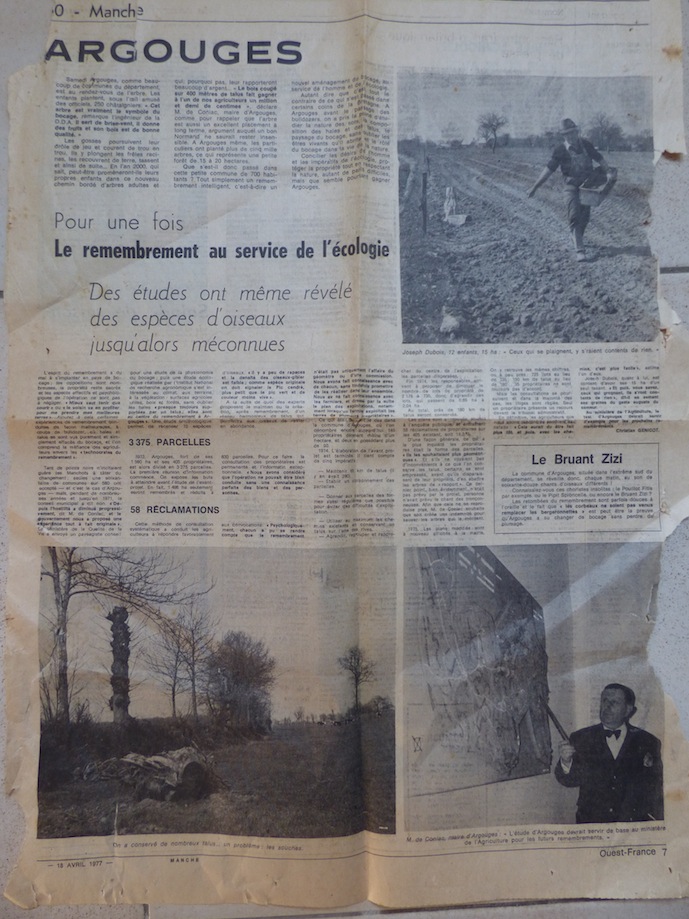 Ouest-France, 18 avril 1977: &quot;L'étude d'Argouges devrait servir de base au ministère de l'agriculture pour les futurs remembrements.&quot; d'après M. de Coniac. Ce ne fut malheureusement pas le cas, la plupart des réorganisations foncières se réglèrent entre géomètre et agriculteurs en place dans la commission de remembrement, faisant fi de toutes les études d'impact aussi pertinentes soient-elles. Le rôle du &quot;PQPN&quot; (personne qualifiée pour la protection de la nature) ne fut jamais qu'une façade sauf cas rares, par exemple quand une association de randonneurs locale fut assez puissante pour exiger le maintien d'un réseau de chemins cohérent.