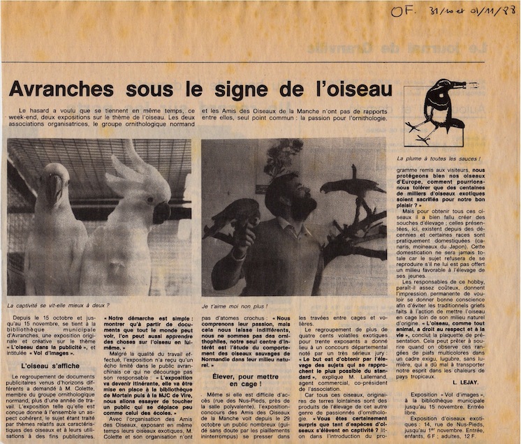 La coïncidence de deux évènements autour de l'oiseau à Avranches met en évidence l'ambigüité du terme &quot;ornithologie&quot;. Il est vrai que jusqu'au 19e siècle, les &quot;amateurs&quot; d'oiseaux étaient tout autant collectionneurs (en particulier d'oiseaux naturalisés... Autre ambigüité, &quot;naturaliste&quot;!...) qu'éleveurs à une époque où l'acclimatation n'avait rien de scandaleux au point d'être un sujet à part entière des préoccupations des scientifiques et des futures associations de protection de la nature. Ainsi, la Société zoologique d'acclimatation créée en 1854 deviendra la Société nationale de protection de la nature en 1960 après une lente et progressive évolution de ses statuts.