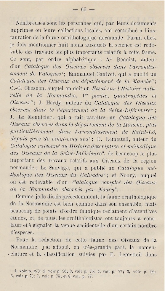 Page 66 - Gadeau de Kerville cite ici les huit sources essentielles qu'il a consultées et synthétisées. Ce sont pour nous observateurs normands, les bases de la connaissance ornithologique régionale du XIXe siècle. L'auteur résume le statut de nombreuses espèces en fin de paragraphe selon le degré de rareté qu'il apprécie. Le moineau friquet (p 343.) est ainsi présent sur &quot;Toute la Normandie.-Sédentaire. - T.-C.&quot; (très commun).